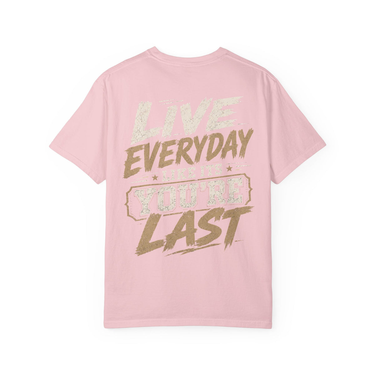 Live Everyday Graphic T-Shirt — “Live Everyday Like It’s You’re Last” Motivational Tee