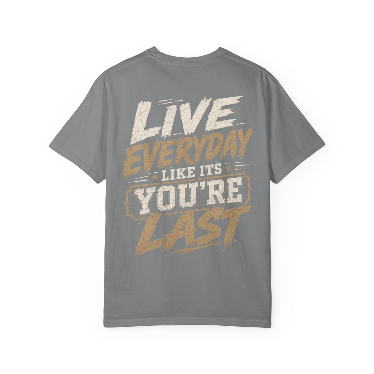 Live Everyday Graphic T-Shirt — “Live Everyday Like It’s You’re Last” Motivational Tee
