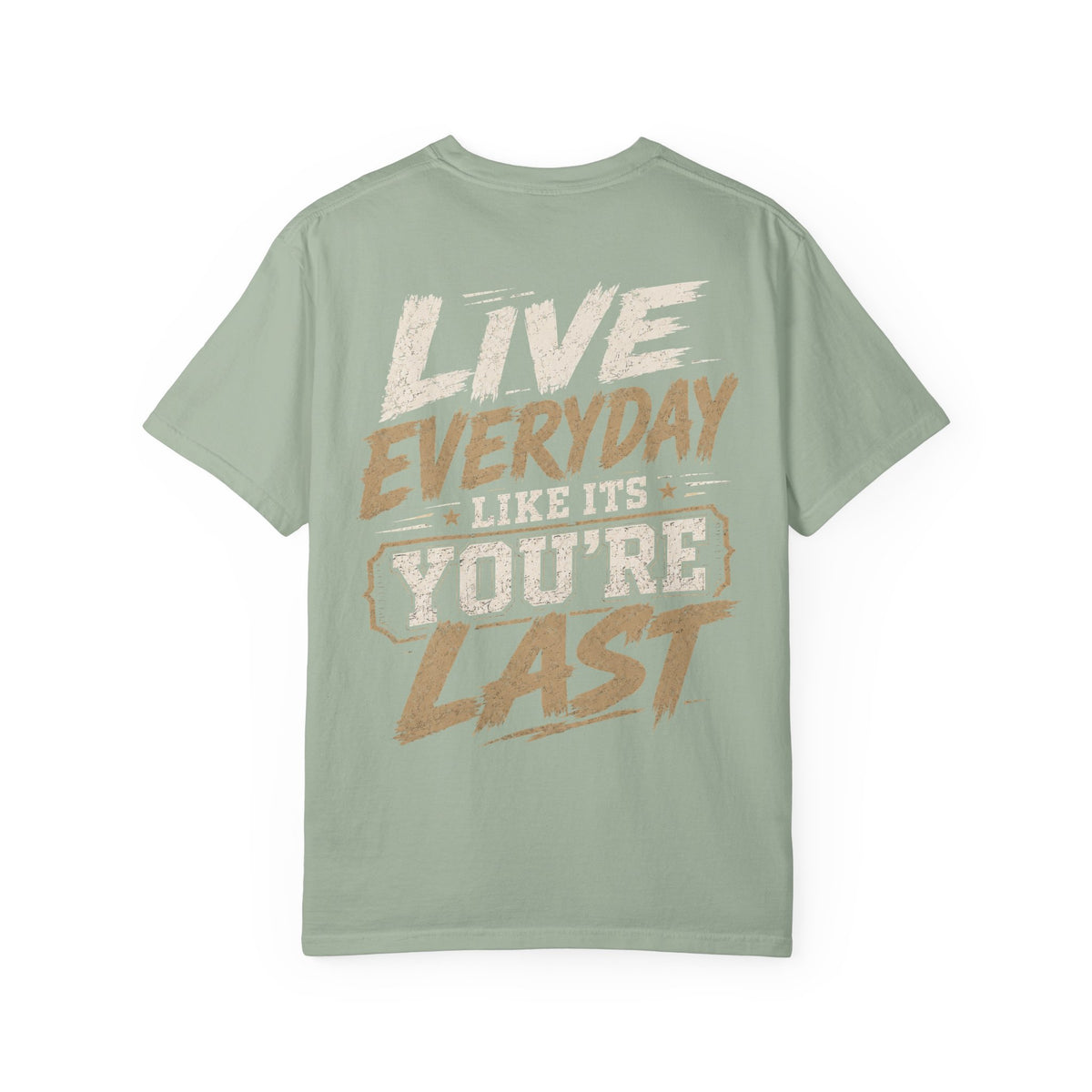 Live Everyday Graphic T-Shirt — “Live Everyday Like It’s You’re Last” Motivational Tee