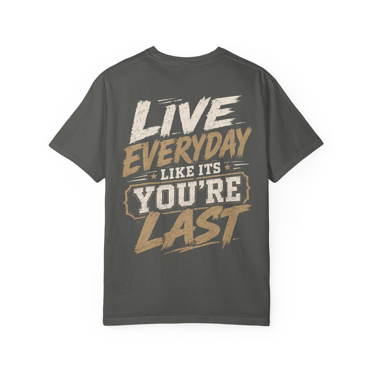 Live Everyday Graphic T-Shirt — “Live Everyday Like It’s You’re Last” Motivational Tee