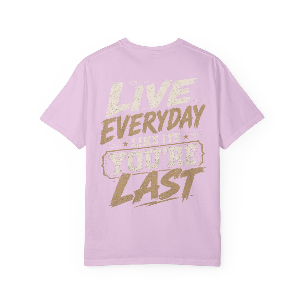 Live Everyday Graphic T-Shirt — “Live Everyday Like It’s You’re Last” Motivational Tee