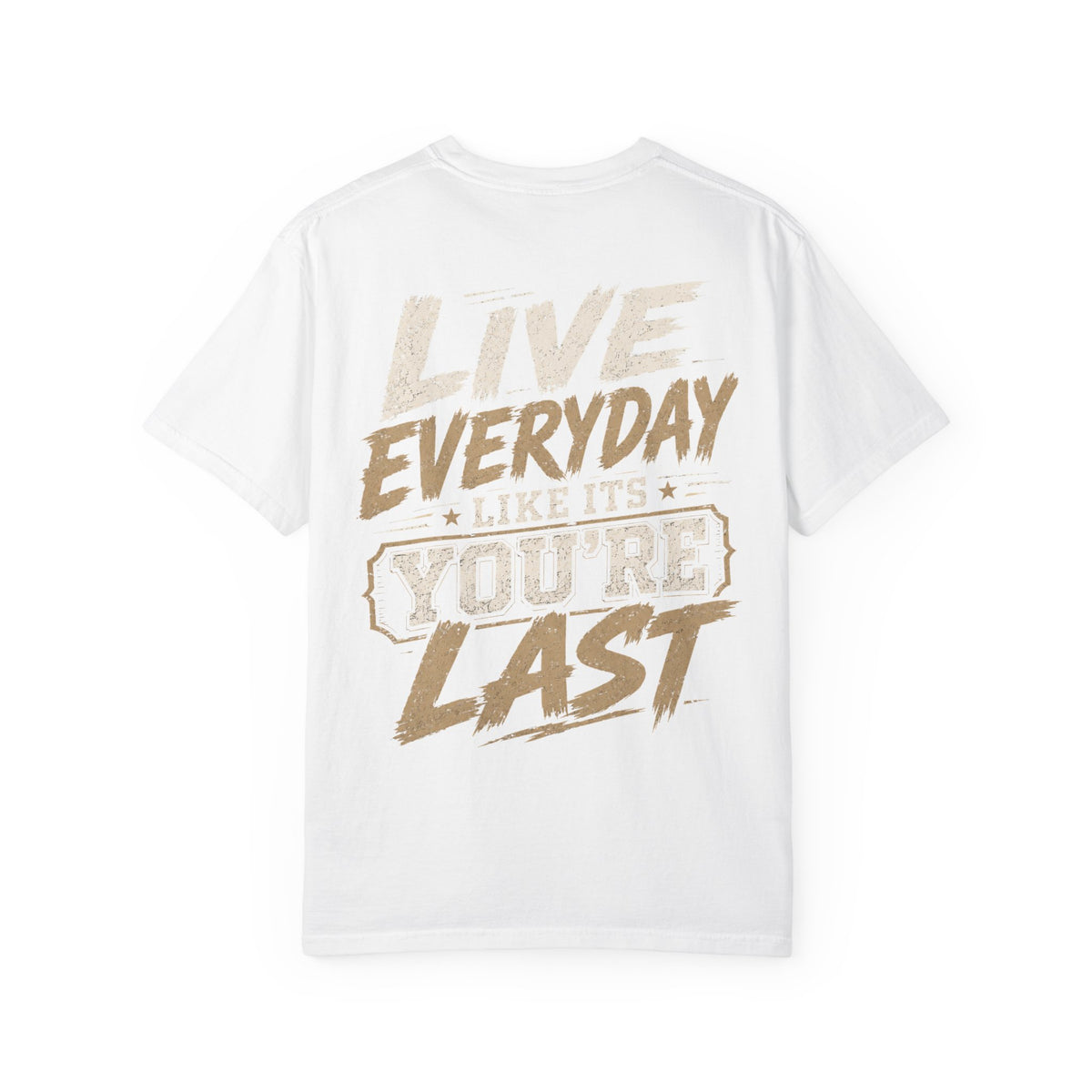 Live Everyday Graphic T-Shirt — “Live Everyday Like It’s You’re Last” Motivational Tee