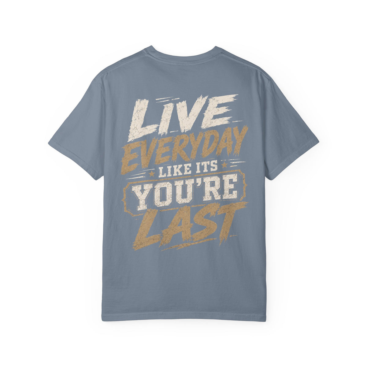 Live Everyday Graphic T-Shirt — “Live Everyday Like It’s You’re Last” Motivational Tee