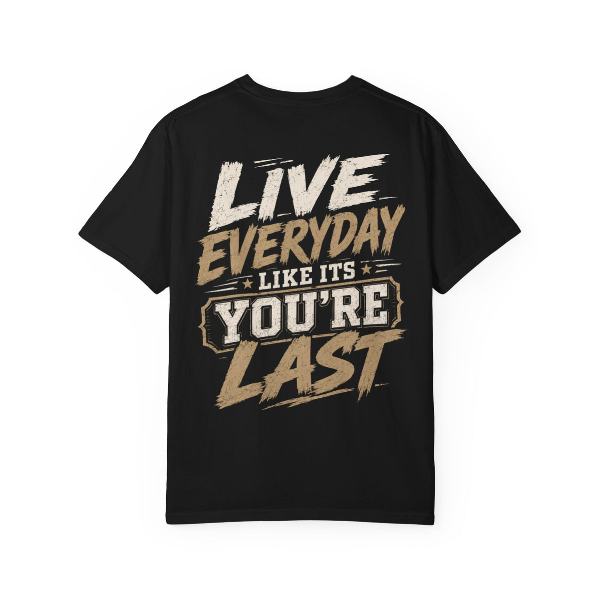 Live Everyday Graphic T-Shirt — “Live Everyday Like It’s You’re Last” Motivational Tee